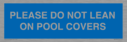 please-do-not-lean-on-pool-covers--blue-background-white-text~